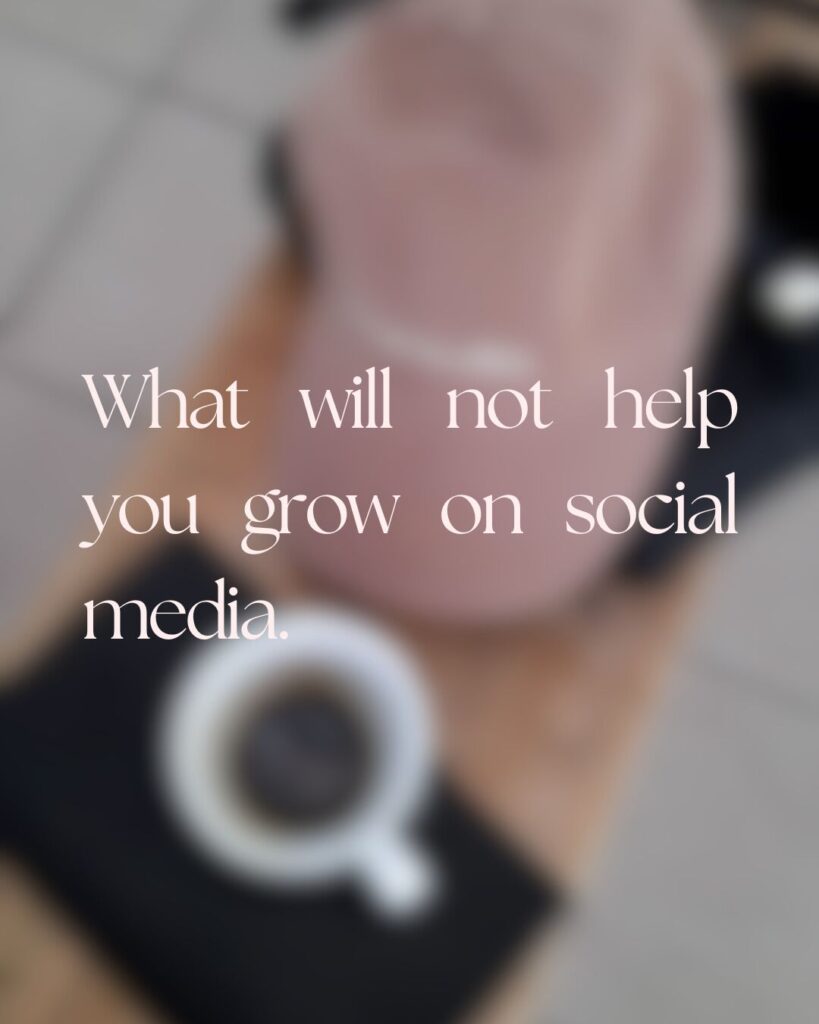 What will not help you grow on social media?