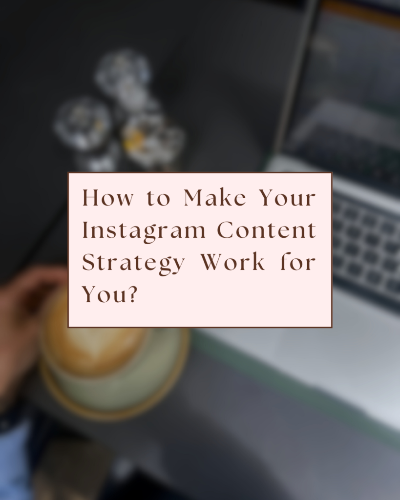 How to Make Your Instagram Content Work for You?