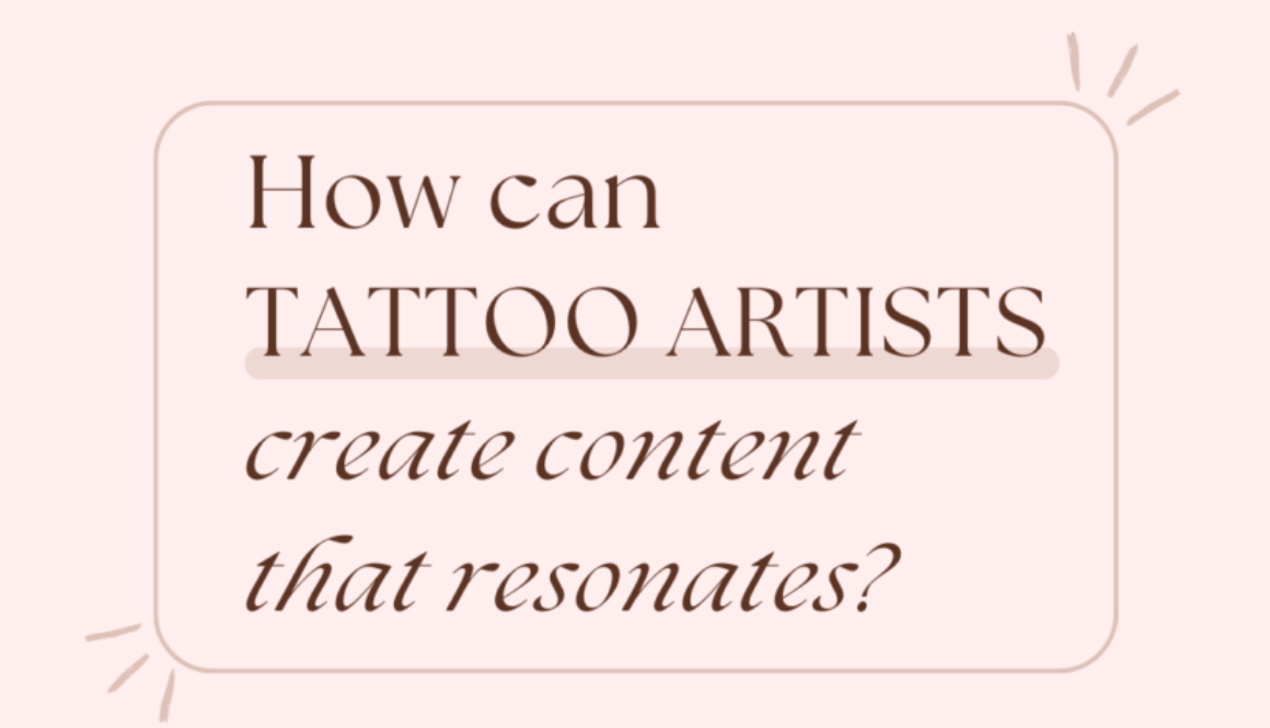 TATTOO ARTISTS How can create content that resonates?